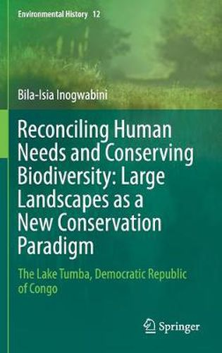 Cover image for Reconciling Human Needs and Conserving Biodiversity: Large Landscapes as a New Conservation Paradigm: The Lake Tumba, Democratic Republic of Congo