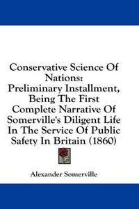 Cover image for Conservative Science of Nations: Preliminary Installment, Being the First Complete Narrative of Somerville's Diligent Life in the Service of Public Safety in Britain (1860)