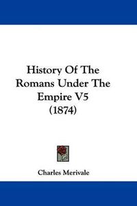 Cover image for History of the Romans Under the Empire V5 (1874)