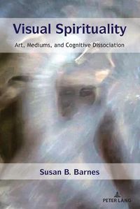 Cover image for Visual Spirituality: Art, Mediums, and Cognitive Dissociation