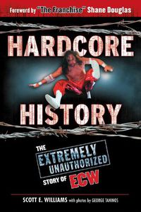 Cover image for Hardcore History: The Extremely Unauthorized Story of ECW