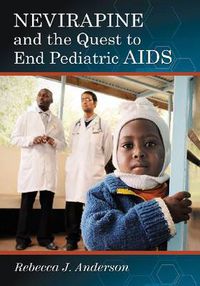 Cover image for Nevirapine and the Quest to End Pediatric AIDS