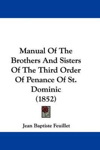 Cover image for Manual Of The Brothers And Sisters Of The Third Order Of Penance Of St. Dominic (1852)