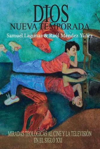 Cover image for Dios, nueva temporada: Miradas teologicas al cine y la television en el Siglo XXI