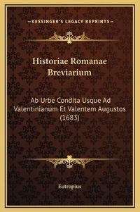 Cover image for Historiae Romanae Breviarium: AB Urbe Condita Usque Ad Valentinianum Et Valentem Augustos (1683)