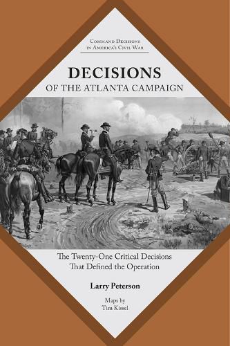 Cover image for Decisions of the Atlanta Campaign: The Twenty-one Critical Decisions That Defined the Operation