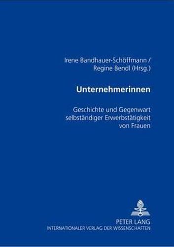 Unternehmerinnen: Geschichte Und Gegenwart Selbstaendiger Erwerbstaetigkeit Von Frauen