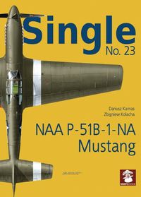 Cover image for Single 23: NAA P-51B-1-NA Mustang