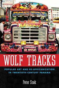 Cover image for Wolf Tracks: Popular Art and Re-Africanization in Twentieth-Century Panama