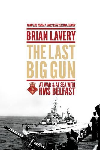 The Last Big Gun: At War & at Sea with HMS Belfast