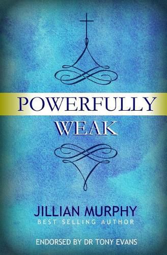 Cover image for Powerfully Weak: In My Weakness, God Is Strong