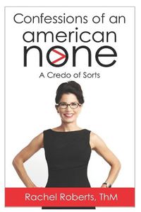 Cover image for Confessions of an American None: A Credo of Sorts