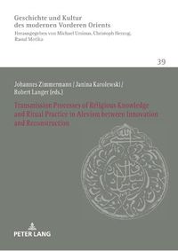 Cover image for Transmission Processes of Religious Knowledge and Ritual Practice in Alevism between Innovation and Reconstruction