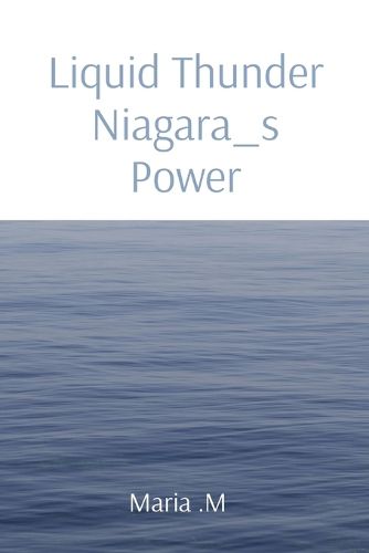 Cover image for Liquid Thunder Niagara_s Power