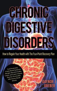Cover image for Chronic Digestive Disorders: How to Regain Your Health with The Four-Point Recovery Plan
