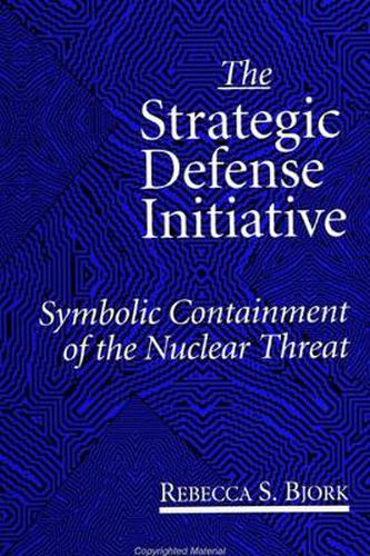 Cover image for The Strategic Defense Initiative: Symbolic Containment of the Nuclear Threat