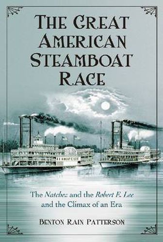 Cover image for The Great American Steamboat Race: The   Natchez   and the   Robert E. Lee   and the Climax of an Era