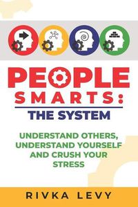 Cover image for People Smarts: The System: Understand yourself, understand others, and crush your stress