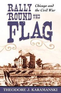 Cover image for Rally 'Round the Flag: Chicago and the Civil War