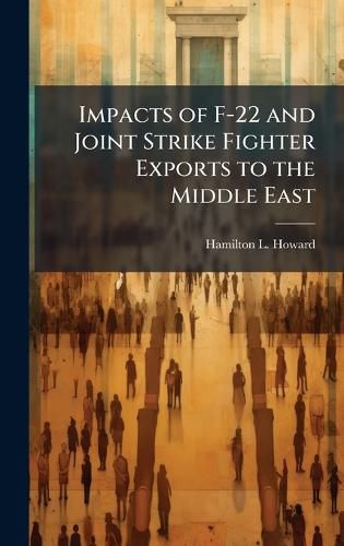 Cover image for Impacts of F-22 and Joint Strike Fighter Exports to the Middle East