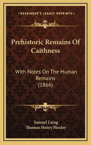 Cover image for Prehistoric Remains of Caithness: With Notes on the Human Remains (1866)