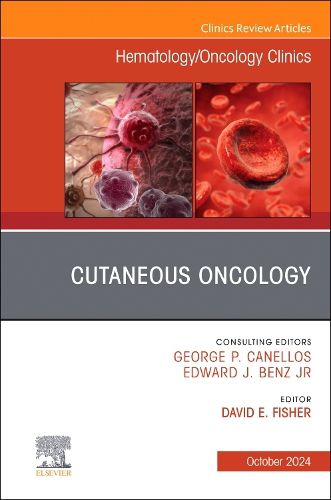 Cutaneous Oncology, An Issue of Hematology/Oncology Clinics of North America: Volume 38-5