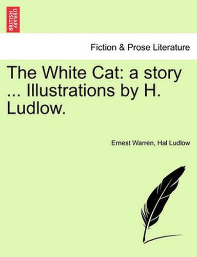 Cover image for The White Cat: A Story ... Illustrations by H. Ludlow.