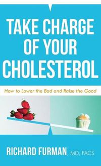 Cover image for Take Charge of Your Cholesterol: How to Lower the Bad and Raise the Good