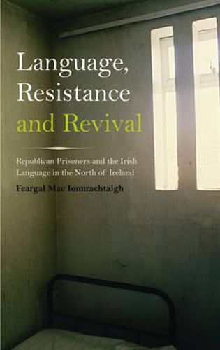 Cover image for Language, Resistance and Revival: Republican Prisoners and the Irish Language in the North of Ireland