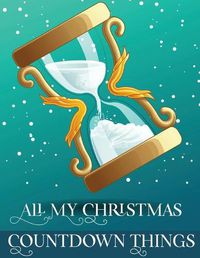 Cover image for All My Christmas Countdown Things: Ages 4-10 Dear Santa Letter - Wish List - Gift Ideas