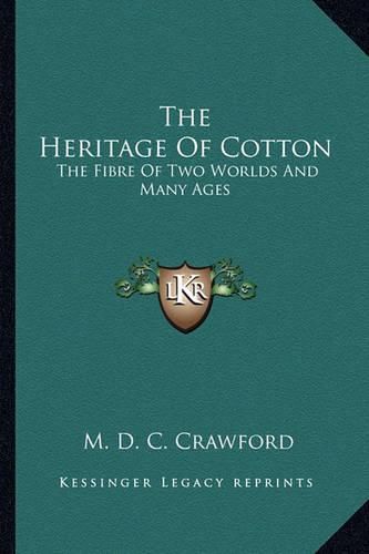 Cover image for The Heritage of Cotton: The Fibre of Two Worlds and Many Ages