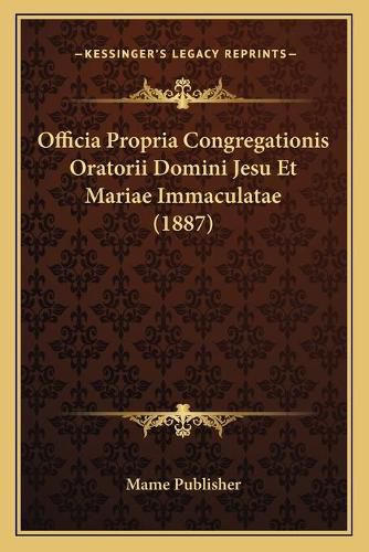 Officia Propria Congregationis Oratorii Domini Jesu Et Mariae Immaculatae (1887)