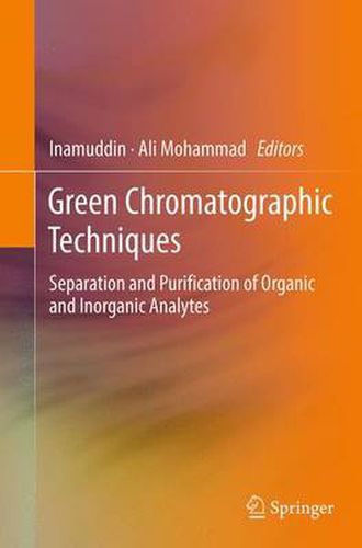 Cover image for Green Chromatographic Techniques: Separation and Purification of Organic and Inorganic Analytes