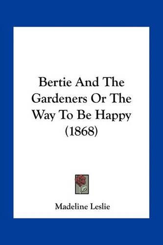 Bertie and the Gardeners or the Way to Be Happy (1868)