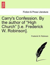 Cover image for Carry's Confession. by the Author of  High Church  [I.E. Frederick W. Robinson].