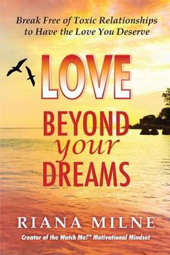 Cover image for Love Beyond Your Dreams: Break Free of Toxic Relationships to Have the Love You Deserve