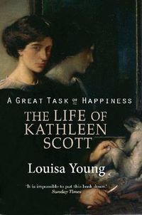 Cover image for A Great Task of Happiness The Life of Kathleen Scott