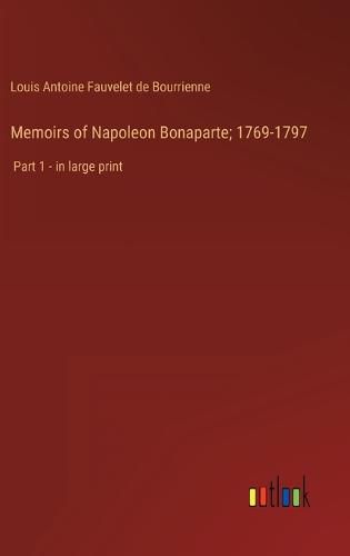 Memoirs of Napoleon Bonaparte; 1769-1797