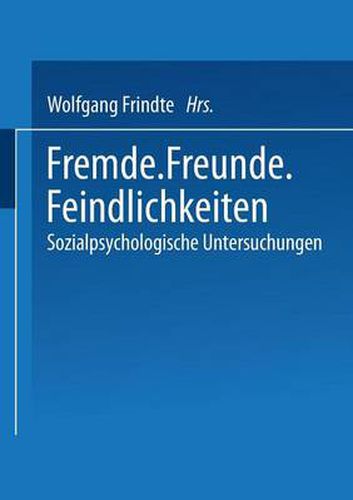 Fremde - Freunde - Feindlichkeiten: Sozialpsychologische Untersuchungen