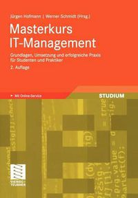 Cover image for Masterkurs It-Management: Grundlagen, Umsetzung Und Erfolgreiche Praxis Fur Studenten Und Praktiker