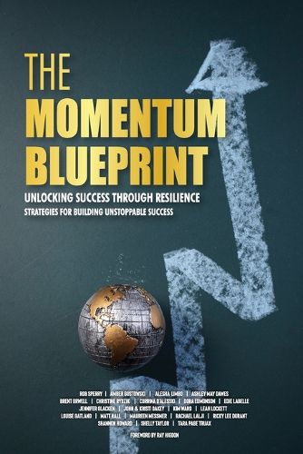 Cover image for The Momentum Blueprint. Unlocking Success Through Resilience Strategies for Building Unstoppable Success