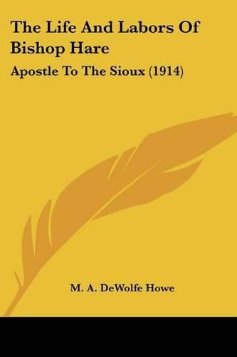 The Life and Labors of Bishop Hare: Apostle to the Sioux (1914)