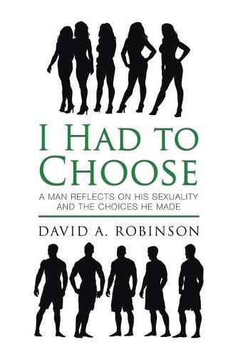 Cover image for I Had to Choose: A Man Reflects on His Sexuality and the Choices He Made