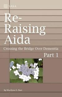 Cover image for Re-Raising Aida: Crossing the Bridge Over Dementia