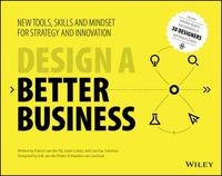 Cover image for Design a Better Business: New Tools, Skills, and Mindset for Strategy and Innovation