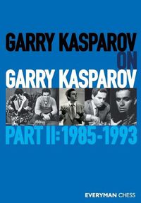 Cover image for Garry Kasparov on Garry Kasparov, Part 2: 1985-1993