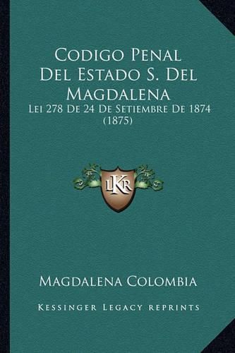 Cover image for Codigo Penal del Estado S. del Magdalena: Lei 278 de 24 de Setiembre de 1874 (1875)