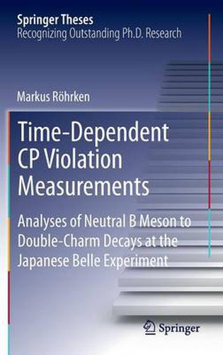 Cover image for Time-Dependent CP Violation Measurements: Analyses of Neutral B Meson to Double-Charm Decays at the Japanese Belle Experiment