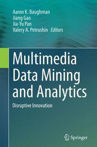 Cover image for Multimedia Data Mining and Analytics: Disruptive Innovation