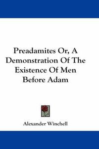 Cover image for Preadamites Or, a Demonstration of the Existence of Men Before Adam